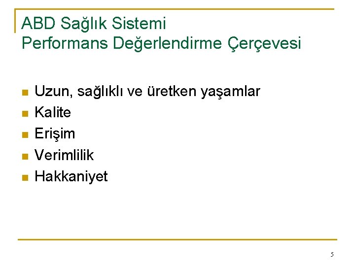 ABD Sağlık Sistemi Performans Değerlendirme Çerçevesi n n n Uzun, sağlıklı ve üretken yaşamlar