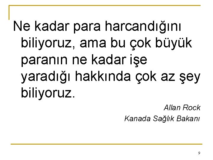 Ne kadar para harcandığını biliyoruz, ama bu çok büyük paranın ne kadar işe yaradığı
