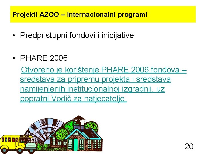 Projekti AZOO – Internacionalni programi • Predpristupni fondovi i inicijative • PHARE 2006 Otvoreno