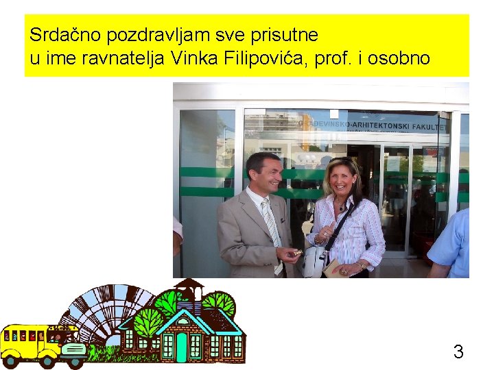 Srdačno pozdravljam sve prisutne u ime ravnatelja Vinka Filipovića, prof. i osobno 3 