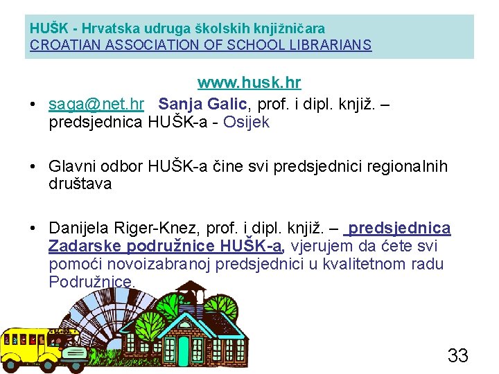 HUŠK - Hrvatska udruga školskih knjižničara CROATIAN ASSOCIATION OF SCHOOL LIBRARIANS www. husk. hr