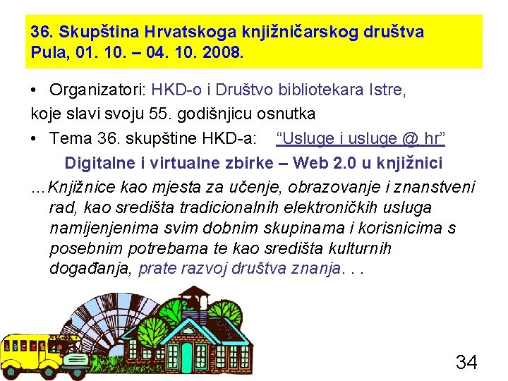 36. Skupština Hrvatskoga knjižničarskog društva Pula, 01. 10. – 04. 10. 2008. • Organizatori: