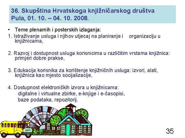 36. Skupština Hrvatskoga knjižničarskog društva Pula, 01. 10. – 04. 10. 2008. • Teme
