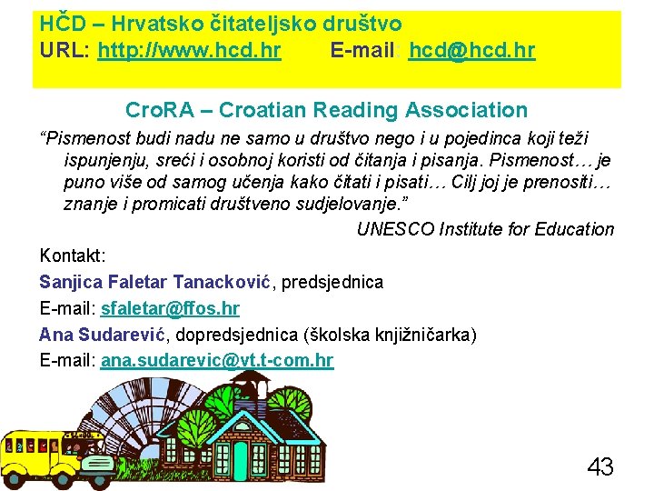 HČD – Hrvatsko čitateljsko društvo URL: http: //www. hcd. hr E-mail: hcd@hcd. hr Cro.