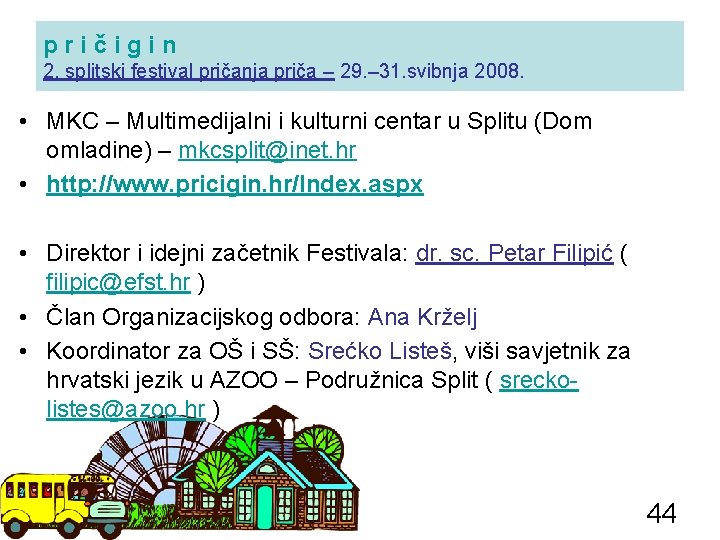 pričigin 2. splitski festival pričanja priča – 29. – 31. svibnja 2008. • MKC