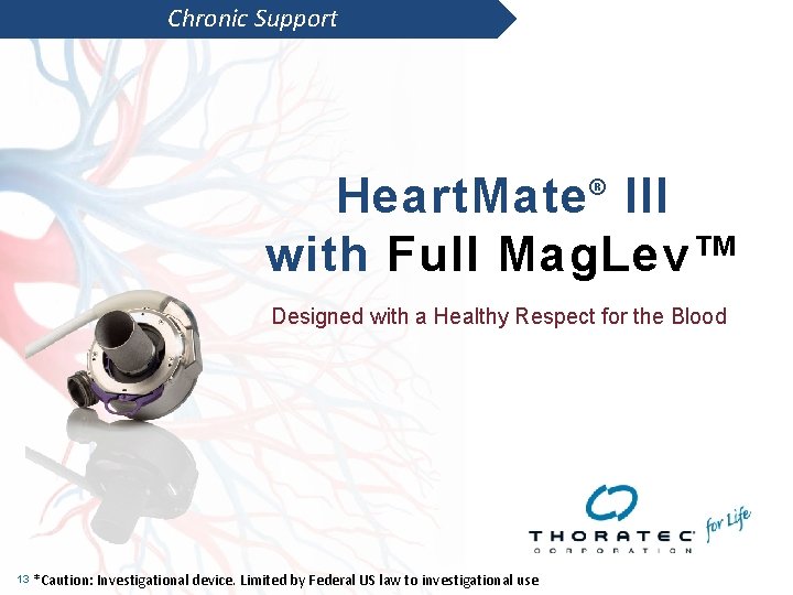 Chronic Support Heart. Mate III with Full Mag. Lev™ ® Designed with a Healthy Chronic Support Heart. Mate III with Full Mag. Lev™ ® Designed with a Healthy