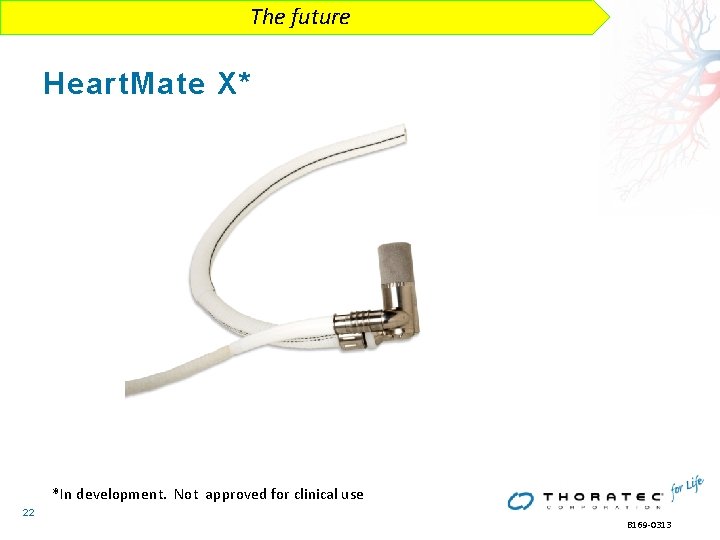The future Heart. Mate X* *In development. Not approved for clinical use 22 B The future Heart. Mate X* *In development. Not approved for clinical use 22 B