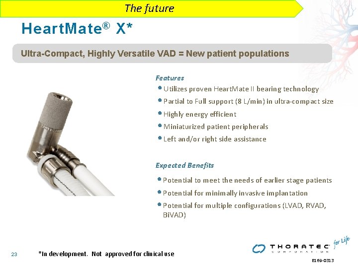 The future Heart. Mate ® X* Ultra-Compact, Highly Versatile VAD = New patient populations The future Heart. Mate ® X* Ultra-Compact, Highly Versatile VAD = New patient populations