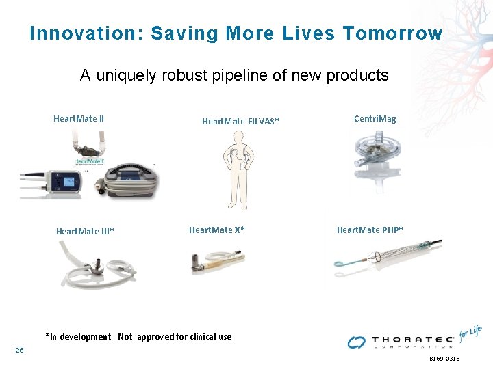 Innovation: Saving More Lives Tomorrow A uniquely robust pipeline of new products Heart. Mate Innovation: Saving More Lives Tomorrow A uniquely robust pipeline of new products Heart. Mate