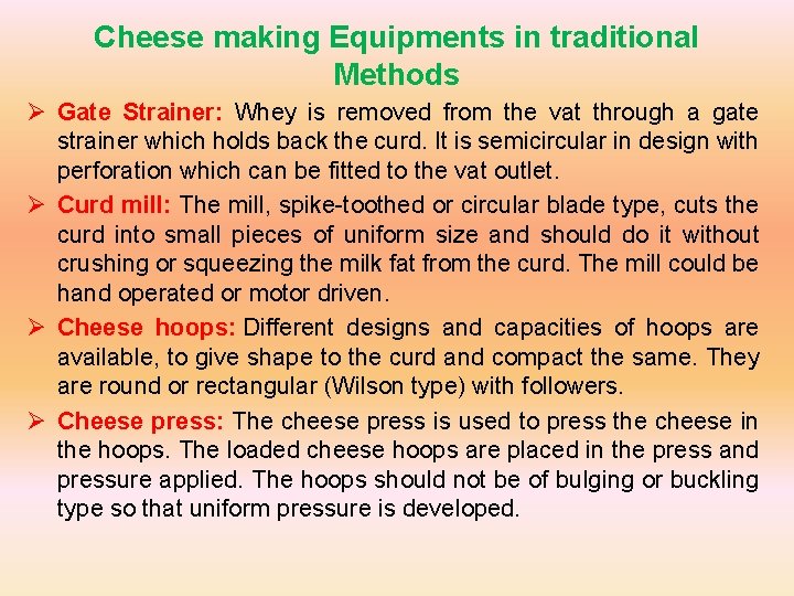 Cheese making Equipments in traditional Methods Ø Gate Strainer: Whey is removed from the