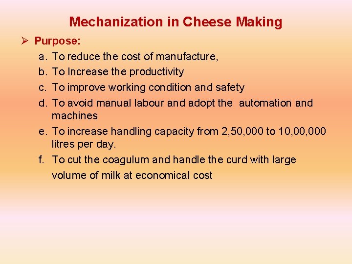 Mechanization in Cheese Making Ø Purpose: a. To reduce the cost of manufacture, b.