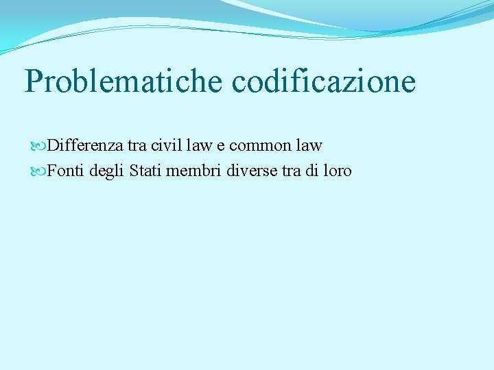 Problematiche codificazione Differenza tra civil law e common law Fonti degli Stati membri diverse Problematiche codificazione Differenza tra civil law e common law Fonti degli Stati membri diverse