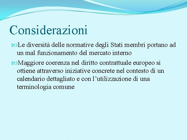 Considerazioni Le diversità delle normative degli Stati membri portano ad un mal funzionamento del