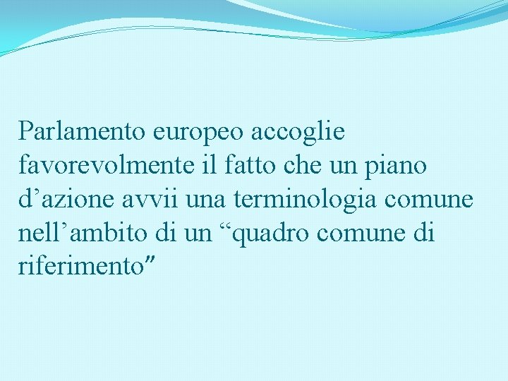Parlamento europeo accoglie favorevolmente il fatto che un piano d’azione avvii una terminologia comune Parlamento europeo accoglie favorevolmente il fatto che un piano d’azione avvii una terminologia comune