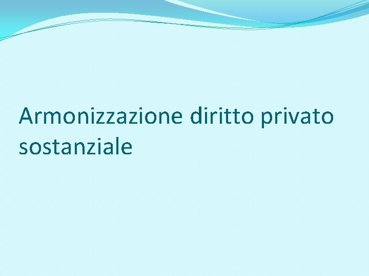 Armonizzazione diritto privato sostanziale 