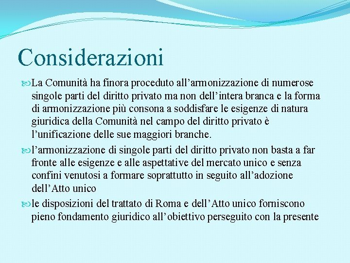 Considerazioni La Comunità ha finora proceduto all’armonizzazione di numerose singole parti del diritto privato