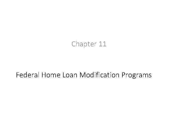 Chapter 11 Federal Home Loan Modification Programs Chapter 11 Federal Home Loan Modification Programs