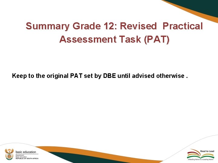 Summary Grade 12: Revised Practical Assessment Task (PAT) Keep to the original PAT set