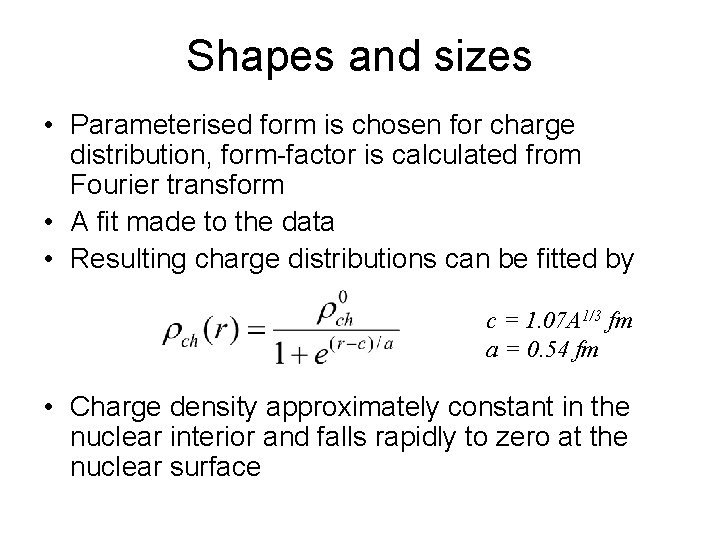 Shapes and sizes • Parameterised form is chosen for charge distribution, form-factor is calculated