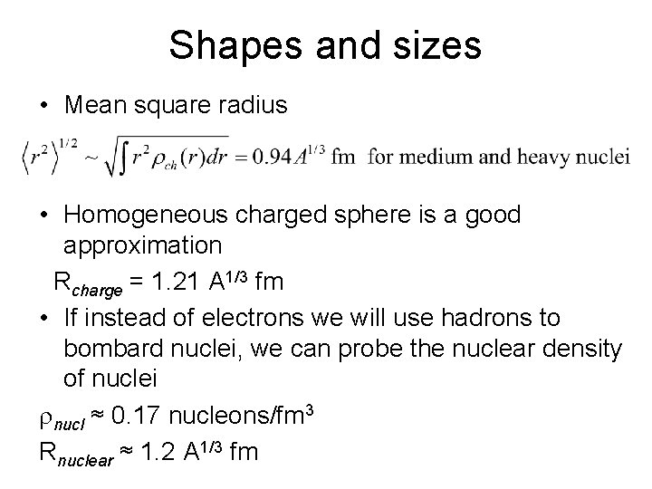 Shapes and sizes • Mean square radius • Homogeneous charged sphere is a good