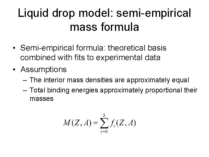 Liquid drop model: semi-empirical mass formula • Semi-empirical formula: theoretical basis combined with fits