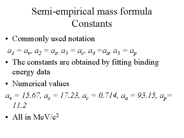 Semi-empirical mass formula Constants • Commonly used notation a 1 = av, a 2