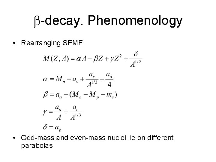 b-decay. Phenomenology • Rearranging SEMF • Odd-mass and even-mass nuclei lie on different parabolas