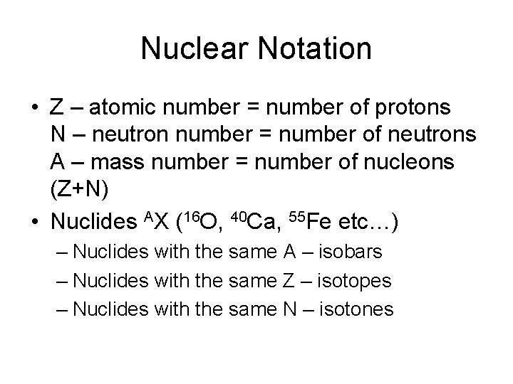 Nuclear Notation • Z – atomic number = number of protons N – neutron