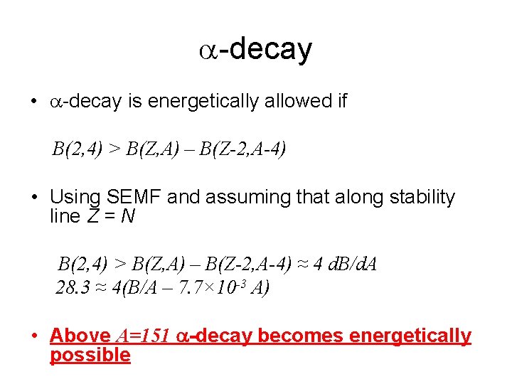 a-decay • a-decay is energetically allowed if B(2, 4) > B(Z, A) – B(Z-2,