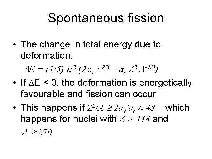 Spontaneous fission • The change in total energy due to deformation: DE = (1/5)