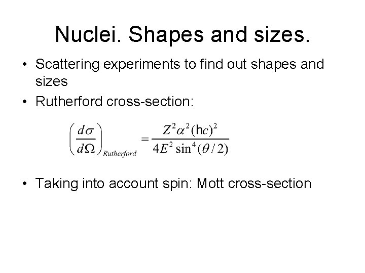 Nuclei. Shapes and sizes. • Scattering experiments to find out shapes and sizes •