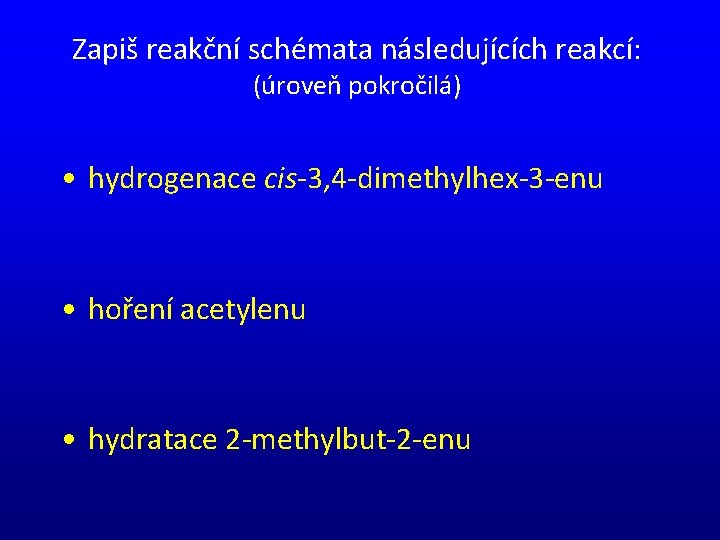 Zapiš reakční schémata následujících reakcí: (úroveň pokročilá) • hydrogenace cis-3, 4 -dimethylhex-3 -enu •