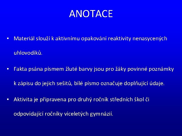ANOTACE • Materiál slouží k aktivnímu opakování reaktivity nenasycených uhlovodíků. • Fakta psána písmem