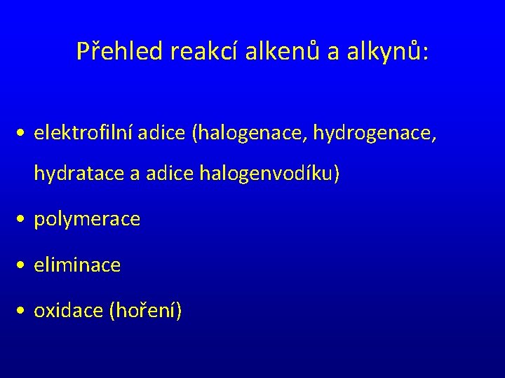 Přehled reakcí alkenů a alkynů: • elektrofilní adice (halogenace, hydrogenace, hydratace a adice halogenvodíku)