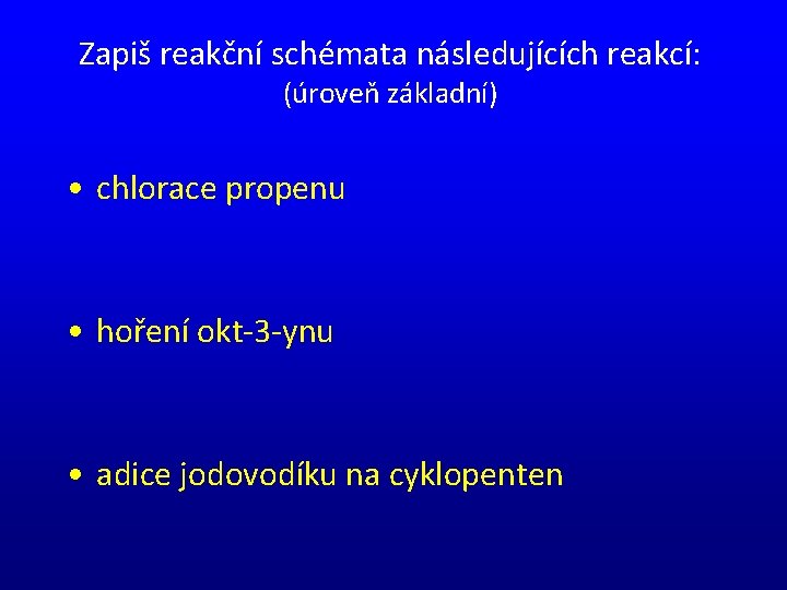 Zapiš reakční schémata následujících reakcí: (úroveň základní) • chlorace propenu • hoření okt-3 -ynu