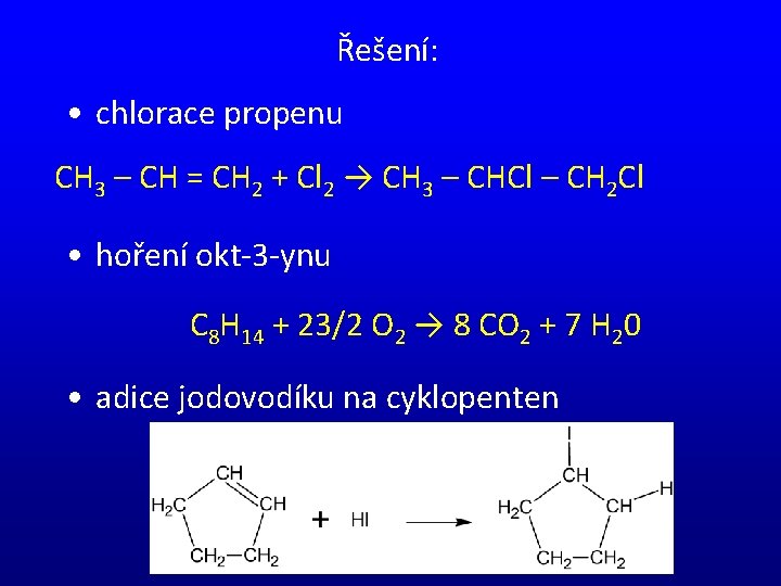 Řešení: • chlorace propenu CH 3 – CH = CH 2 + Cl 2