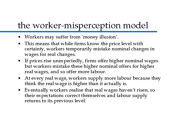 the worker-misperception model • Workers may suffer from ‘money illusion’. • This means that