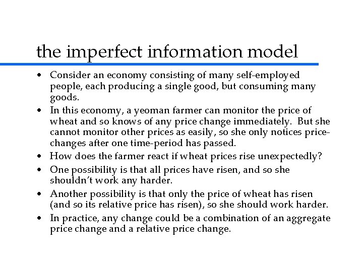 the imperfect information model • Consider an economy consisting of many self-employed people, each