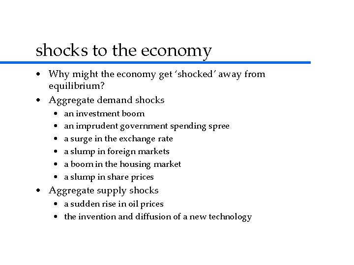 shocks to the economy • Why might the economy get ‘shocked’ away from equilibrium?