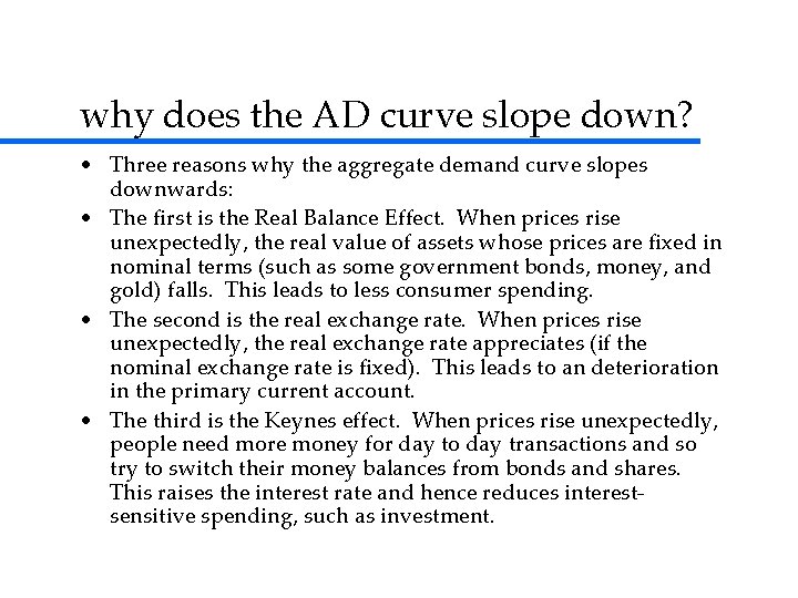why does the AD curve slope down? • Three reasons why the aggregate demand