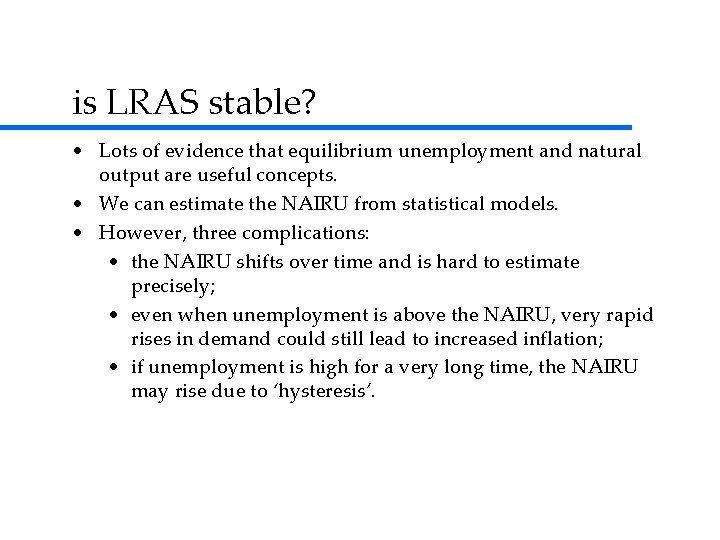 is LRAS stable? • Lots of evidence that equilibrium unemployment and natural output are