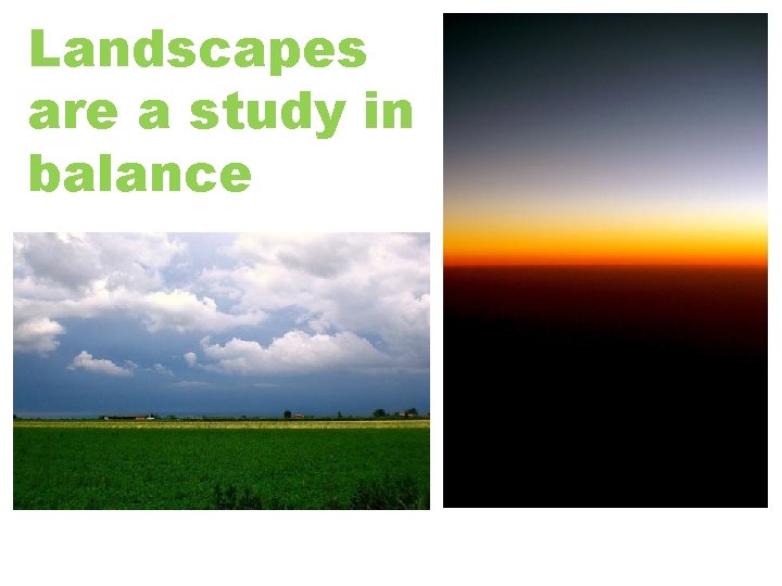 Landscapes are a study in balance 