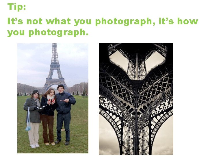 Tip: It’s not what you photograph, it’s how you photograph. 