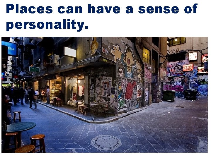 Places can have a sense of personality. 