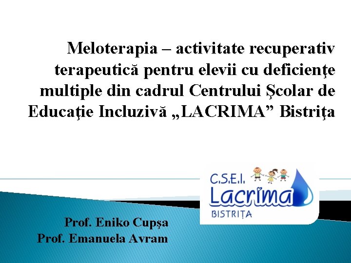 Meloterapia – activitate recuperativ terapeutică pentru elevii cu deficienţe multiple din cadrul Centrului Şcolar Meloterapia – activitate recuperativ terapeutică pentru elevii cu deficienţe multiple din cadrul Centrului Şcolar