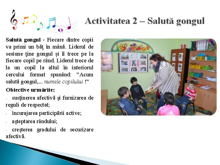 Activitatea 2 – Salută gongul - Fiecare dintre copii va primi un băț în Activitatea 2 – Salută gongul - Fiecare dintre copii va primi un băț în