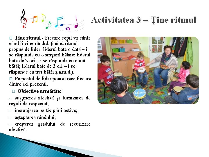 Activitatea 3 – Ţine ritmul - Fiecare copil va cânta când îi vine rândul, Activitatea 3 – Ţine ritmul - Fiecare copil va cânta când îi vine rândul,