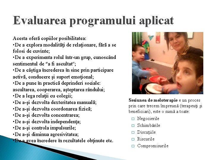 Evaluarea programului aplicat Acesta oferă copiilor posibilitatea: • De a explora modalităţi de relaţionare, Evaluarea programului aplicat Acesta oferă copiilor posibilitatea: • De a explora modalităţi de relaţionare,