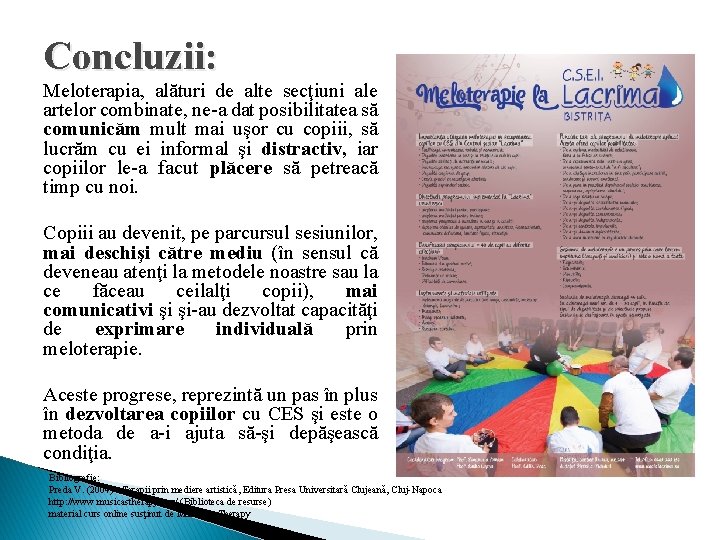 Concluzii: Meloterapia, alături de alte secţiuni ale artelor combinate, ne-a dat posibilitatea să comunicăm Concluzii: Meloterapia, alături de alte secţiuni ale artelor combinate, ne-a dat posibilitatea să comunicăm