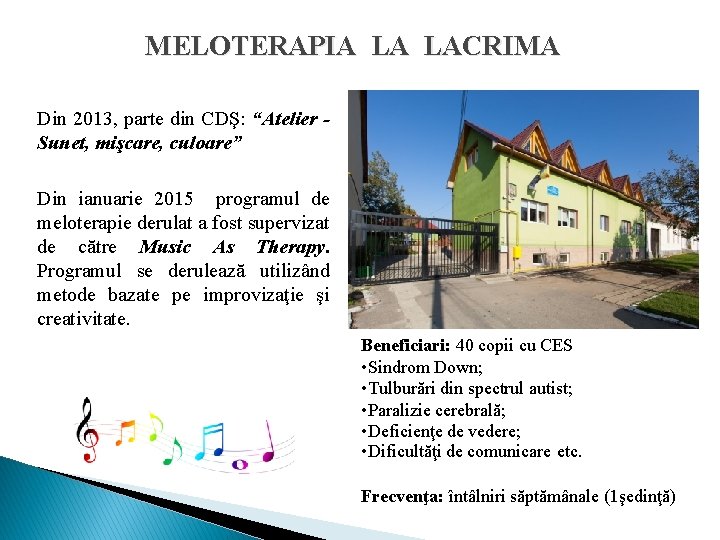MELOTERAPIA LA LACRIMA Din 2013, parte din CDŞ: “Atelier Sunet, mişcare, culoare” Din ianuarie MELOTERAPIA LA LACRIMA Din 2013, parte din CDŞ: “Atelier Sunet, mişcare, culoare” Din ianuarie